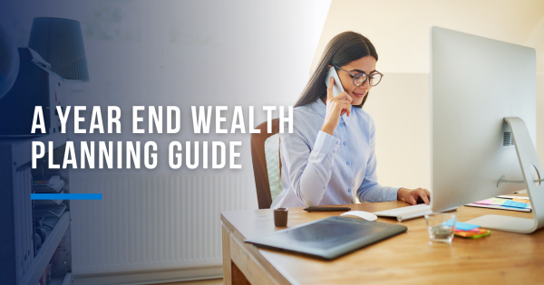 A Year End Wealth Planning Guide